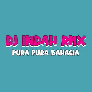 Dj Indah Rmx - Pura Pura Bahagia