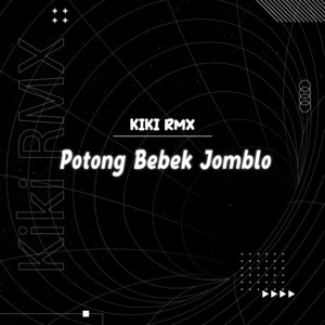 Kiky RMX - Potong Bebek Jomblo