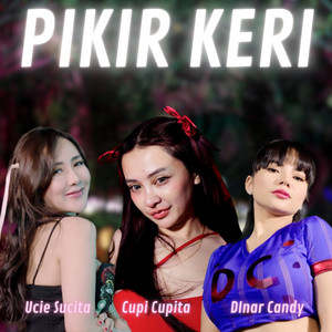 Cupi Cupita, Ucie Sucita, Dinar Candy - Pikir Keri