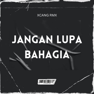 XCANG RMX - Jangan Lupa Bahagia