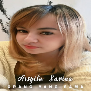 Arsyila Savina - Orang Yang Sama