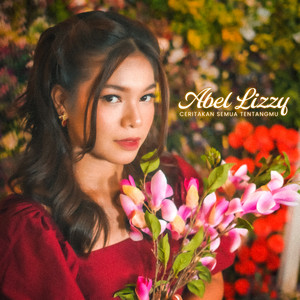 Abel Lizzy - Ceritakan Semua Tentangmu