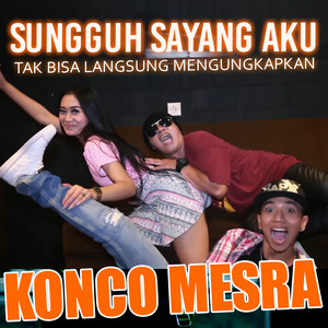 Konco Mesra - SUNGGUH SAYANG AKU TAK BISA LANGSUNG MENGUNGKAPKAN