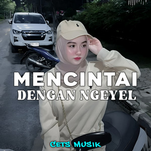 Cets Musik - Mencintai Dengan Ngeyel