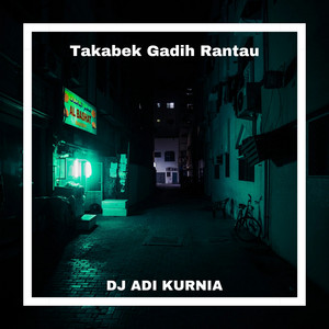 DJ ADI KURNIA - Takabek Gadih Rantau