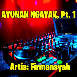 Firmansyah, Dj Firman - Ayunan ngayak, Pt. 1 - Remix