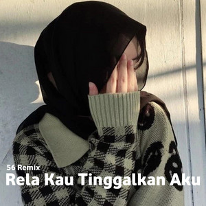 56 Remix - Rela Kau Tinggalkan Aku