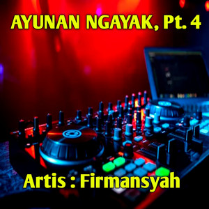 Firmansyah, Dj Firman - Ayunan ngayak, Pt. 4 - Remix