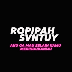 Ropipah Svntuy - Aku Ga Mau Selain Kamu Merindukanmu