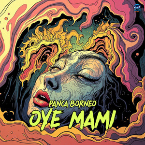 Panca Borneo - OYE MAMI