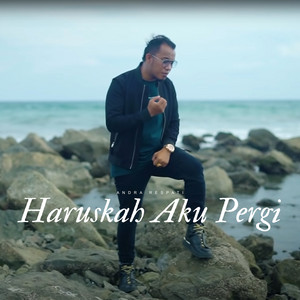 Andra Respati - HARUSKAH AKU PERGI