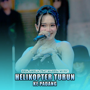 Ersa Amelia, Mahesa Music - Helikopter Turun Ke Padang