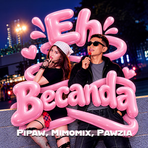 Pipaw, Mimomix, Pawzia - Eh Becanda